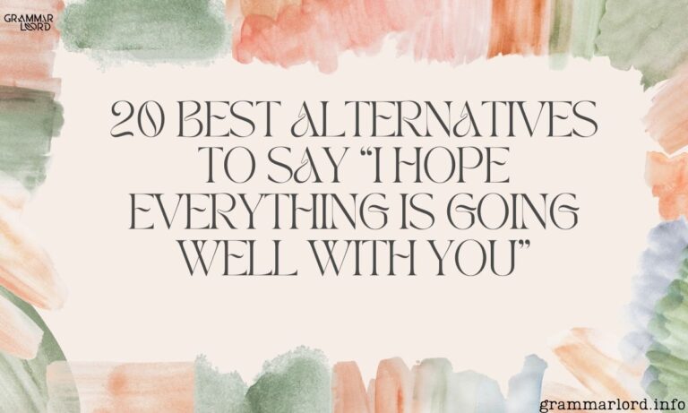 20 Best Alternatives to Say “I Hope Everything Is Going Well With You”