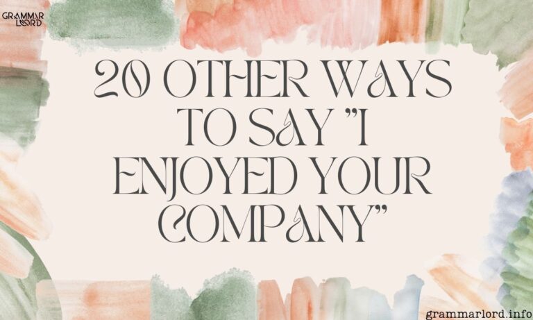 20 Other Ways to Say I Enjoyed Your Company