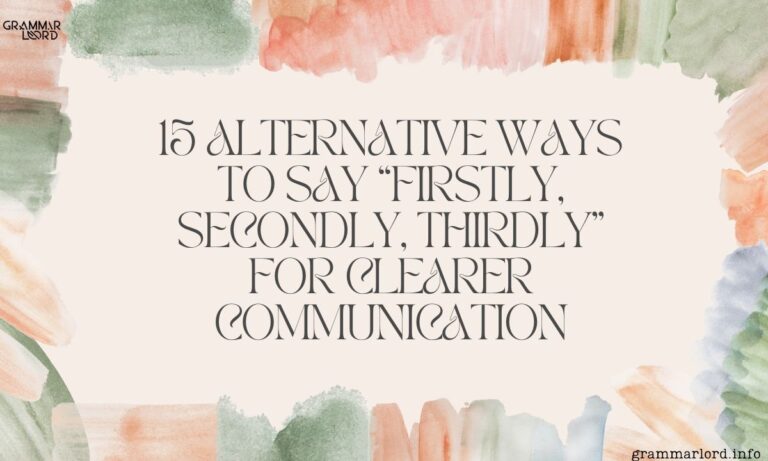 15 Alternative Ways to Say “Firstly, Secondly, Thirdly” for Clearer Communication