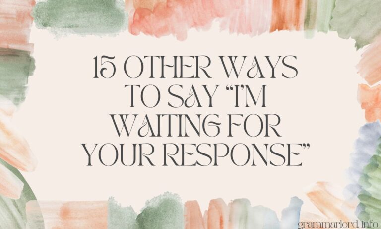 15 Other Ways to Say “I’m Waiting for Your Response”