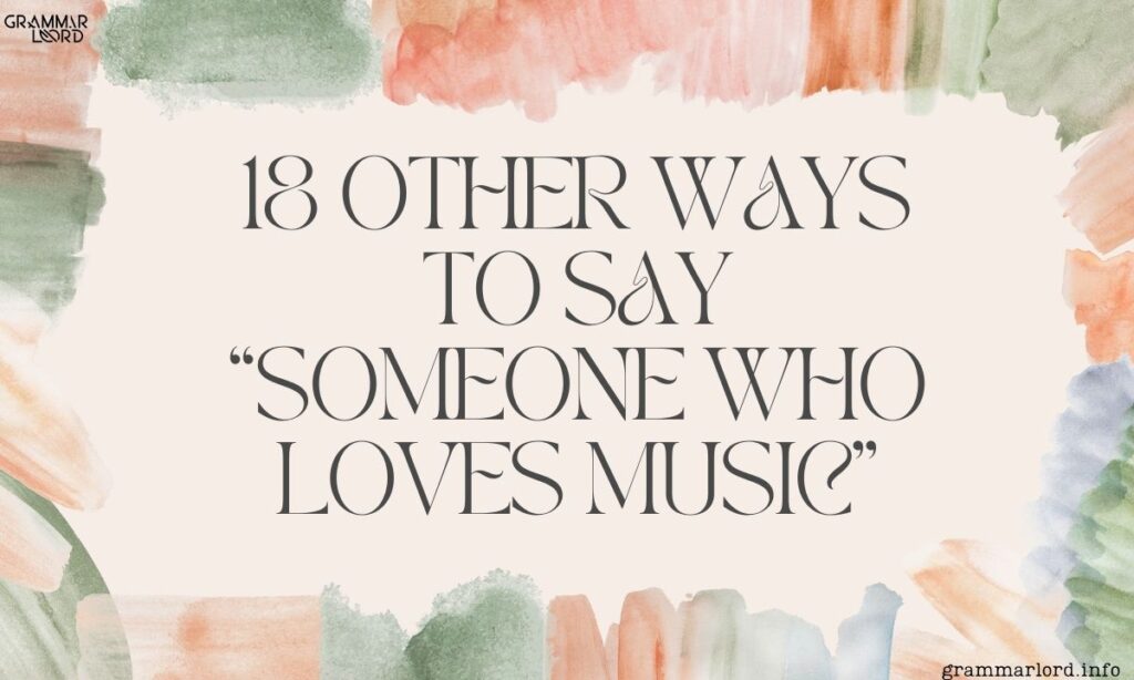 18 Other Ways to Say “Someone Who Loves Music”