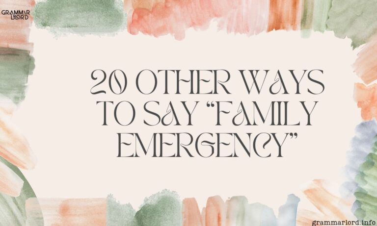 20 Other Ways to Say “Family Emergency”