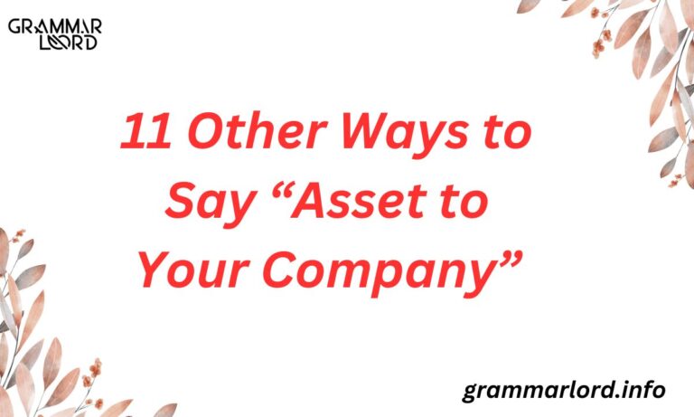 11 Other Ways to Say “Asset to Your Company”