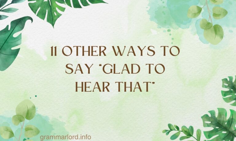 11 Other Ways to Say “Glad to Hear That”