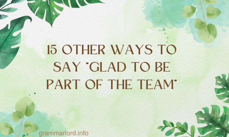 15 Other Ways to Say “Glad to Be Part of the Team”