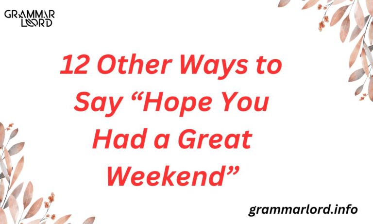 Other Ways to Say “Hope You Had a Great Weekend”