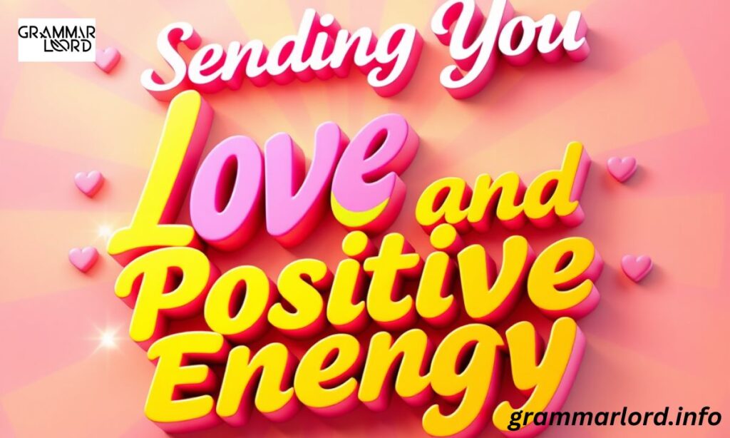 Sending You Love and Positive Energy