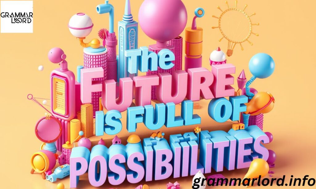 The Future Is Full of Possibilities