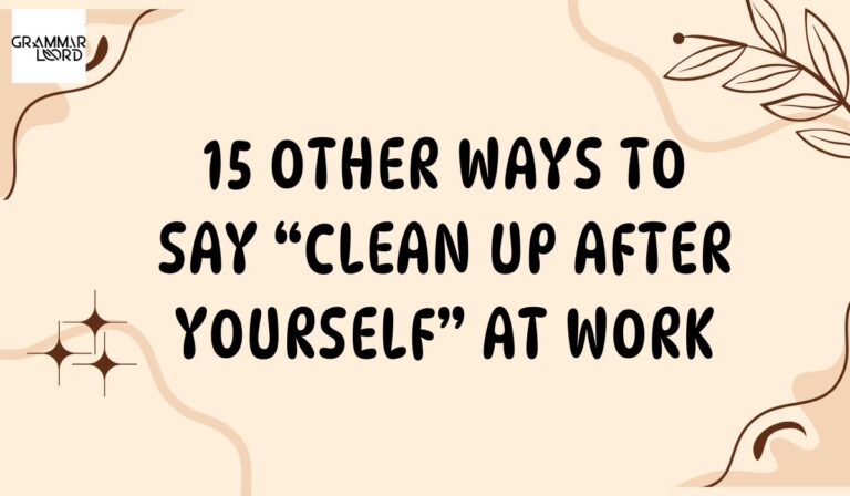 15 Other Ways to Say “Clean Up After Yourself” at Work