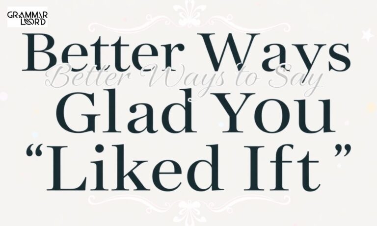 Better Ways to Say “Glad You Liked It”