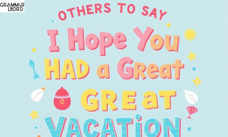 Other Ways to Say “I Hope You Had a Great Vacation”