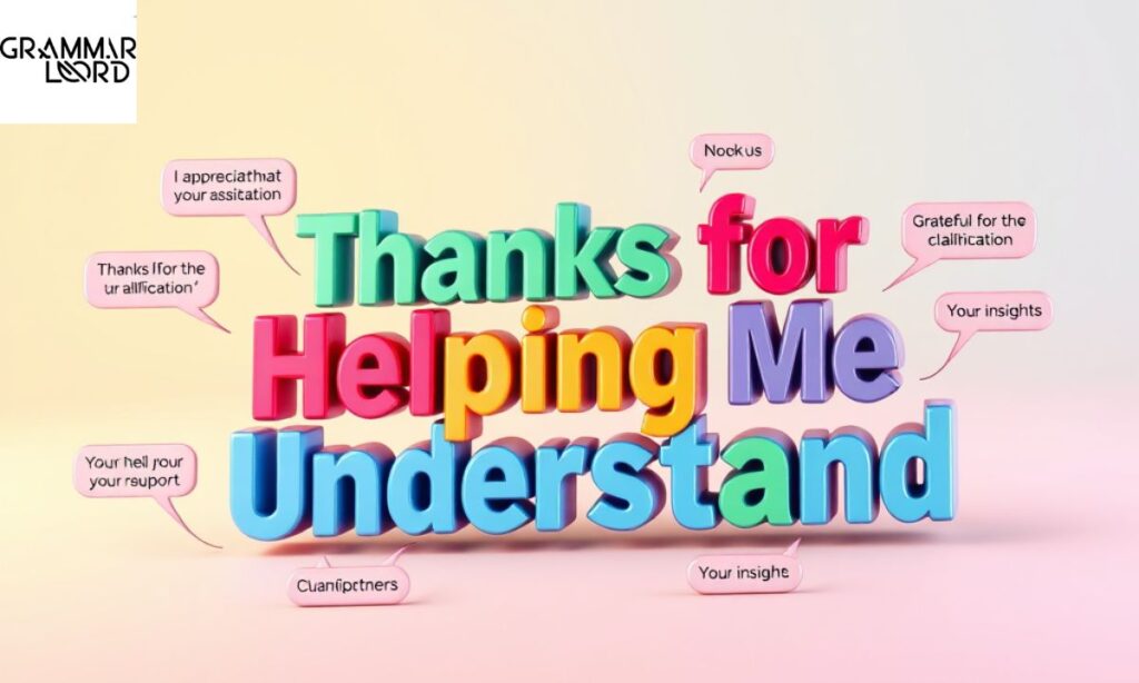 Thanks for Helping Me Understand