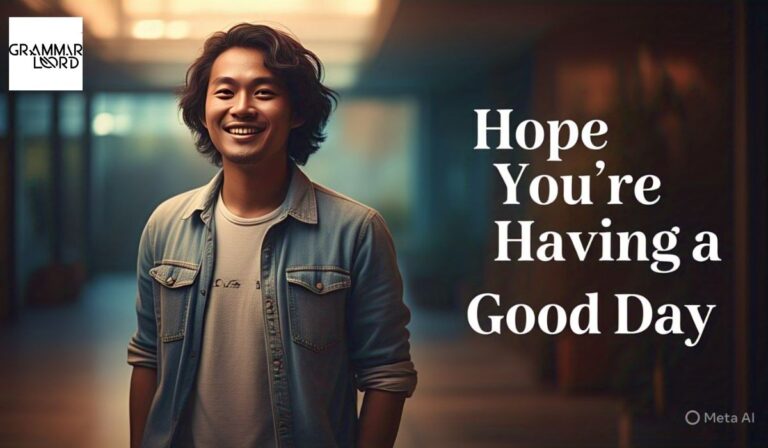 21 Unique Phrases to Replace "Hope You’re Having a Good Day"